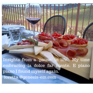 Insights from a ‘pause’ in life. My time embracing la dolce far niente. E piano piano I found myself again. loretta @genesis-em.com